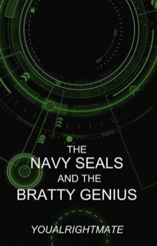 The Navy SEALs and the Bratty Genius [on hold] by youalrightmate