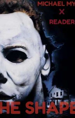 💕The Shape💕[Michael Myers x Reader] cover