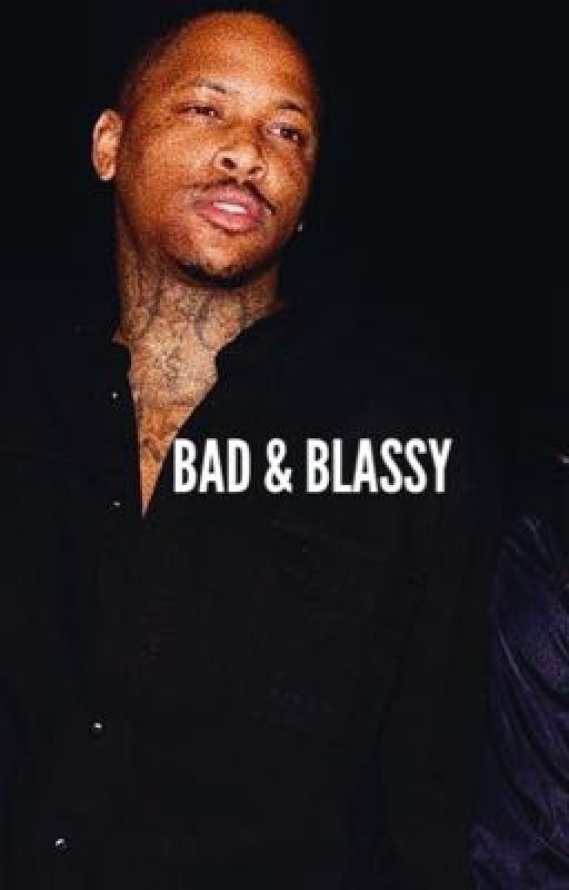 "BAD & BLASSY"  | A YG STORY.  by dehdeh78