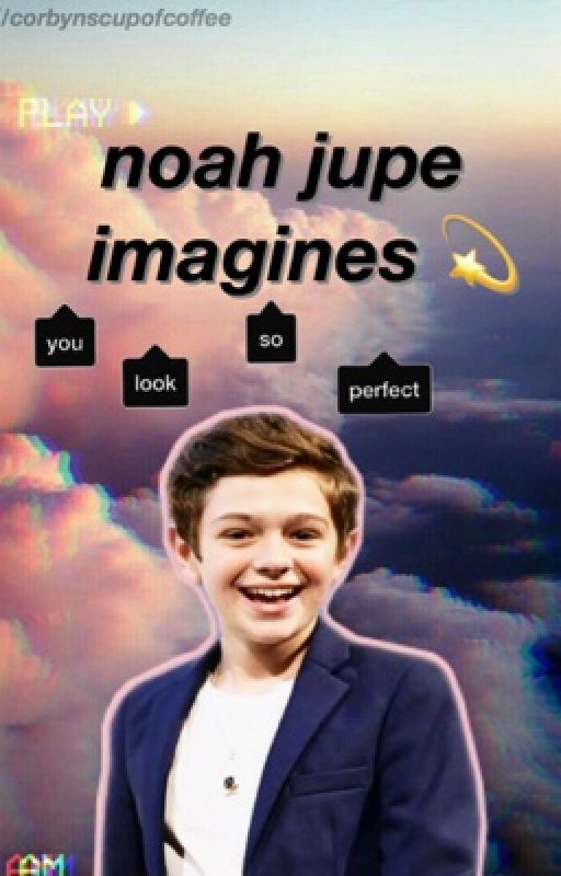 noah jupe imagines 💫 by corbynscupofcoffee