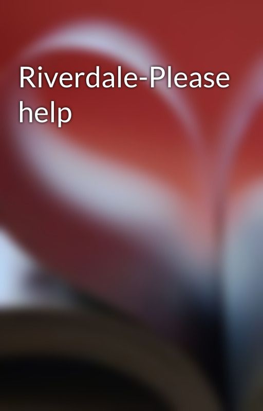 Riverdale-Please help by Spiderbatdisney68