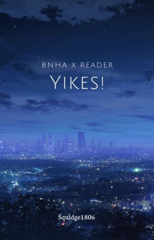 Yikes! BNHA x reader (Hiatus) by squidge1806