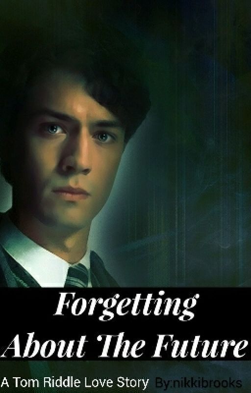 Forgetting About the Future (Tom Riddle love story) by nikkibrooks