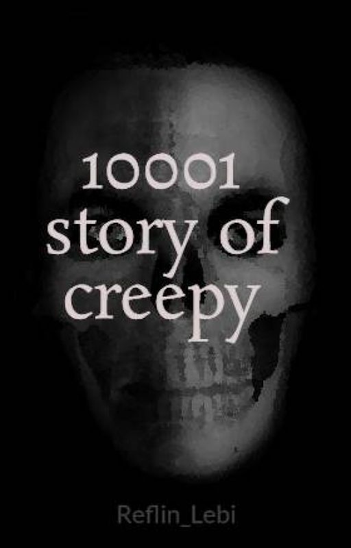 10001 story of creepy by Reflin_Lebi