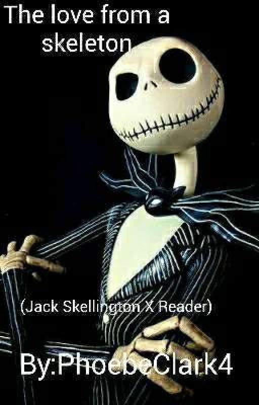 The Love from a Skeleton (Jack Skellington X Reader) by PhoebeClark4