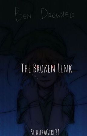 The Broken Link (A Dark BEN Drowned Story) by SukuraGirl31