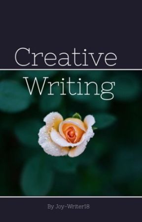 Creative Writing by Joy_Writer18 by Joy_Writer18