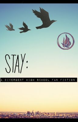 Stay: A Divergent High School Fan Fiction {SEQUEL} cover