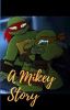 A Mikey Story (Mikey x Raph)