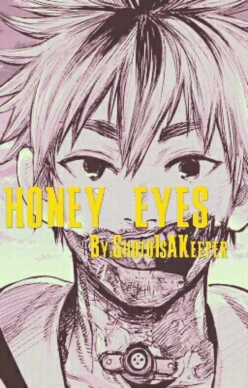 Honey Eyes [Hide X reader] COMPLETED by ShotoIsAKeeper