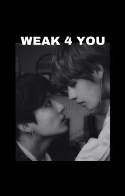 WEAK 4 YOU [fanfiction] cover