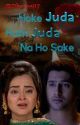 Hoke Juda Hum Juda Na Ho Sake ✔ by Dharani17