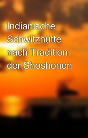 Indianische Schwitzhütte nach Tradition der Shoshonen by medicineman