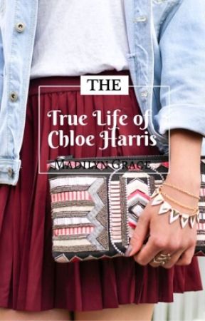 The True Life of Chloe Harris by madilyngracewriter