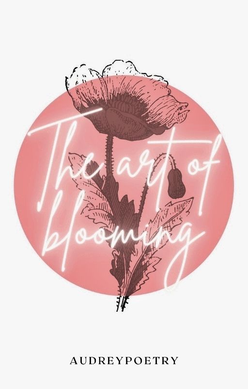 The Art of Blooming by audreypoetry