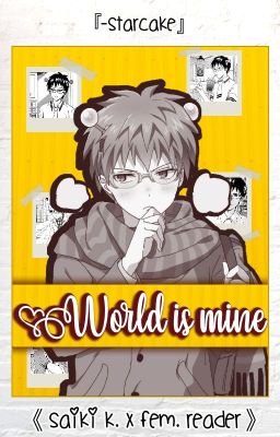 ⌜World Is Mine ⌬ Saiki K. x Fem. Reader⌝ cover