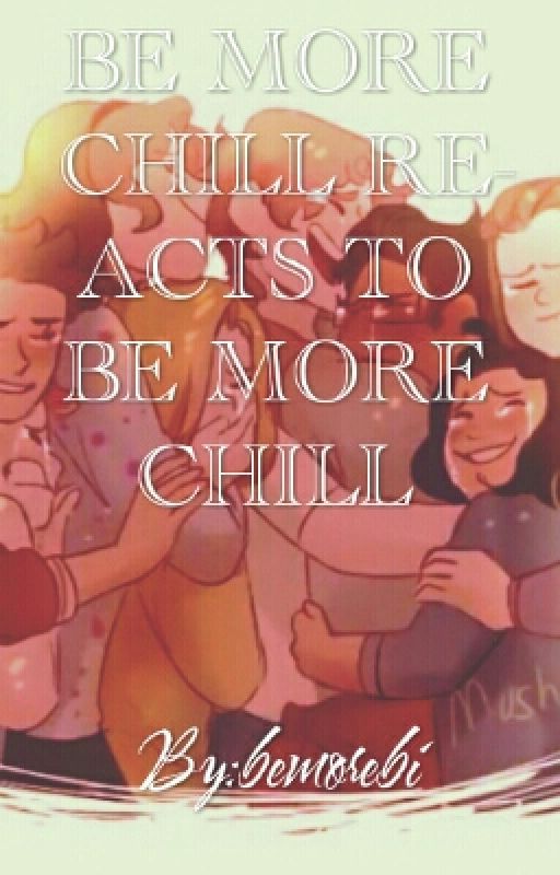 Be More Chill Reacts to Be More Chill by bemorebi