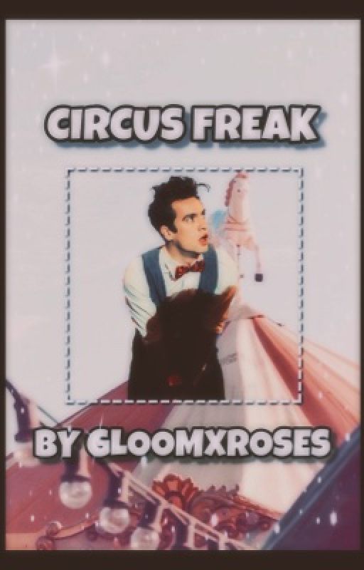 Circus Freak ☆ The Greatest Showman x Panic! At The Disco ✓ by gloomxroses