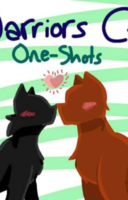 Warrior Cats Oneshots (TERRIBLE, OLD AND JUVENILE READ AT YOUR OWN RISK) cover