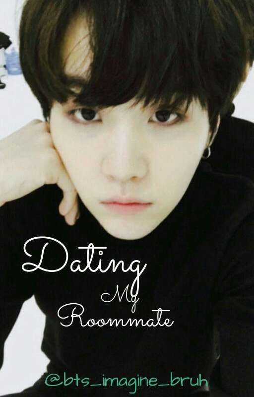 Dating My Roommate - BTS Yoongi AU - ✔COMPLETED✔ by Bts_Imagine_Bruh