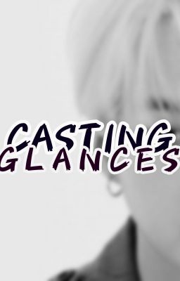 Casting Glances || Yoongi x Reader cover