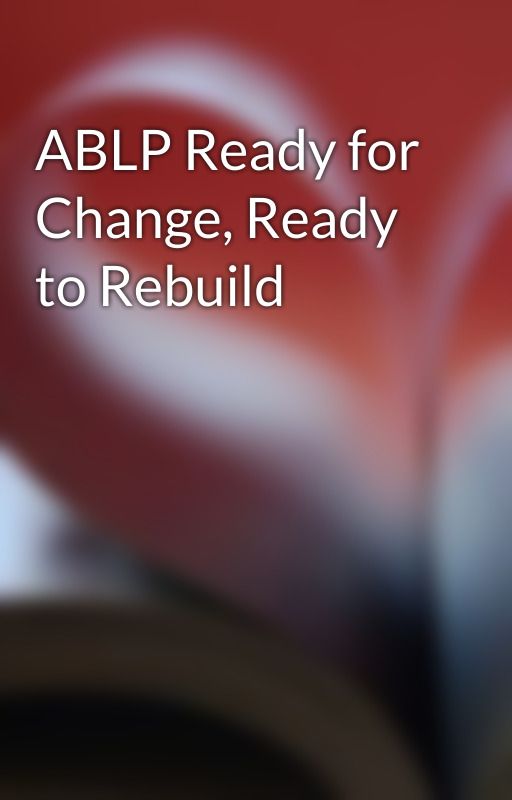 ABLP Ready for Change, Ready to Rebuild by donnysteffen