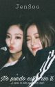 No Puedo Estar Sin tí [Jensoo]  by sweet_RP