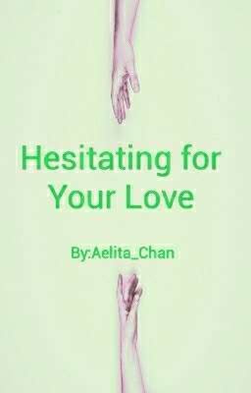 Hesitating for Your Love by Cloud_Writer2theSky