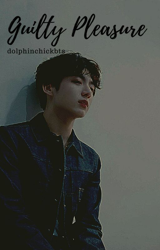 Guilty Pleasure ~ Jungkook x Reader by DolphinCHICKbts