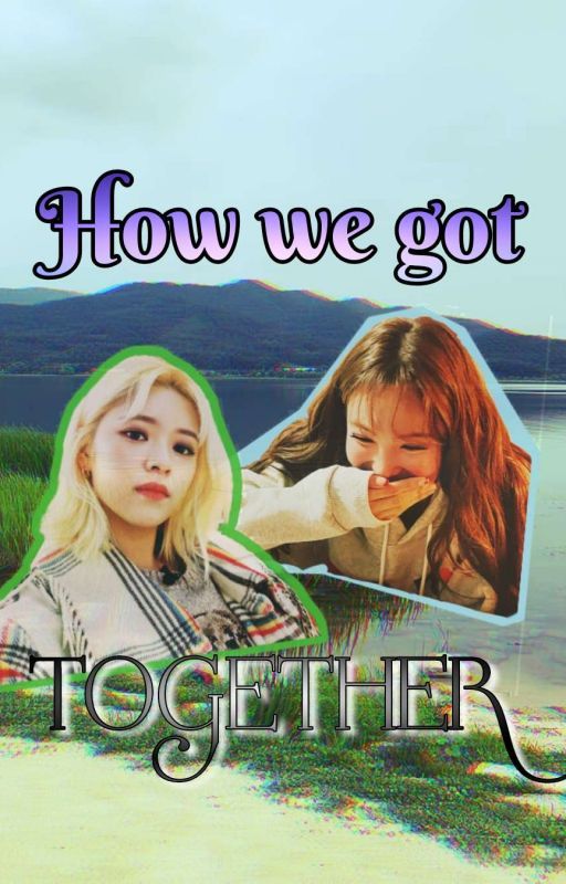 How We Got Together(2yeon) by Jeongostrich