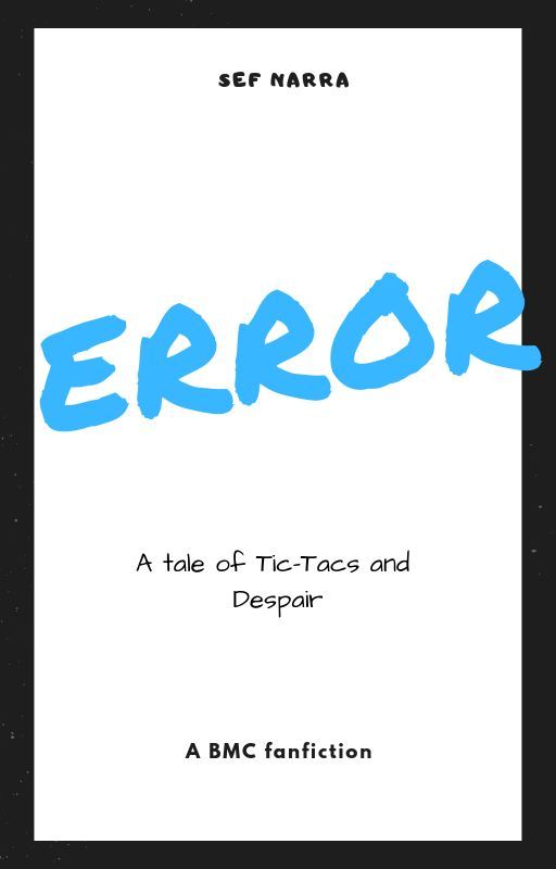 Error: A tale of tic-tacs and despair by DeiwelPop