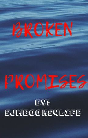 Broken Promises by SJMbooks4life