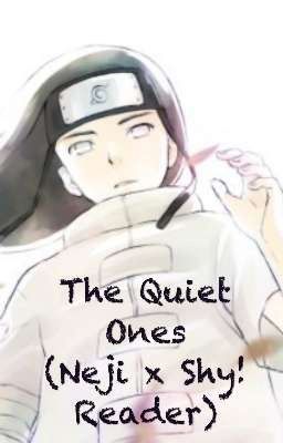 The Quiet Ones (Neji x Shy! Reader) cover