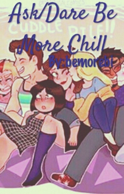 Ask/Dare Be More Chill by bemorebi