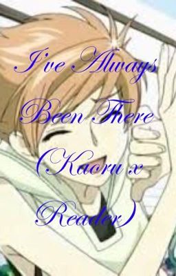 I've Always Been There (Kaoru x Reader) cover