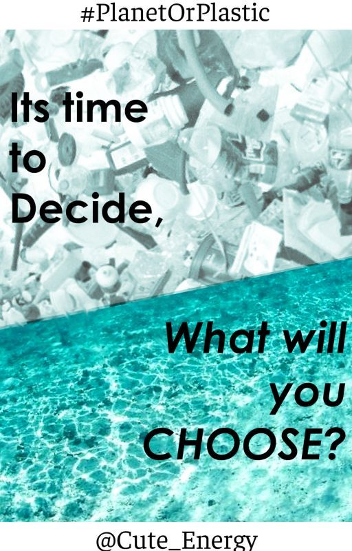 Its time to decide, What will you choose? #PlanetOrPlastic by Cute_Energy