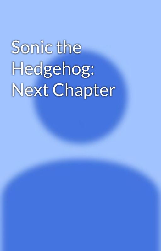 Sonic the Hedgehog: Next Chapter by ddgirl364