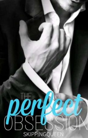 The Perfect Obsession [Preview Chapters] by skippingqueen