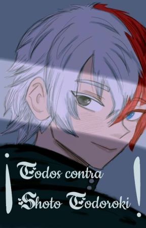 ¡Todos contra Shōto Todoroki! by -Dulcesillo