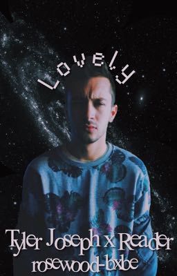 lovely {tyler joseph x reader} cover