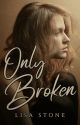 Only Broken by xwriteratheartxo