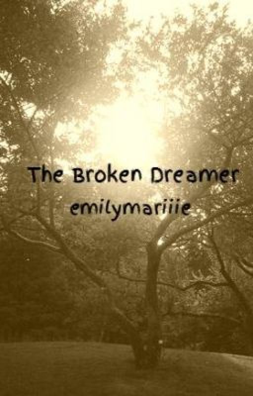 The Broken Dreamer by emilymariiie