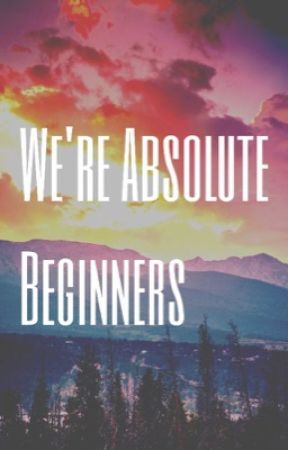 We're Absolute Beginners by SHlNGEE