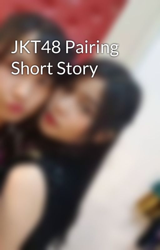 JKT48 Pairing Short Story by FreeWiter