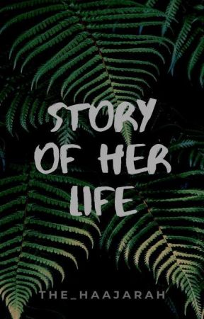 Story Of Her Life by The_Haajarah