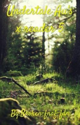 Undertale Au's x reader 5 cover