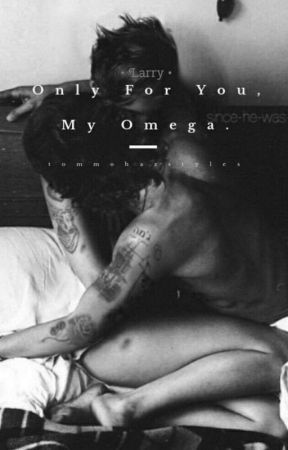 Only For You, My Omega. -👑- Larry Stylinson ( DDLB/MPREG/SMUT ) by tommohazstyles