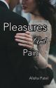 Pleasures and Pain ✔️ by celestialldreamss