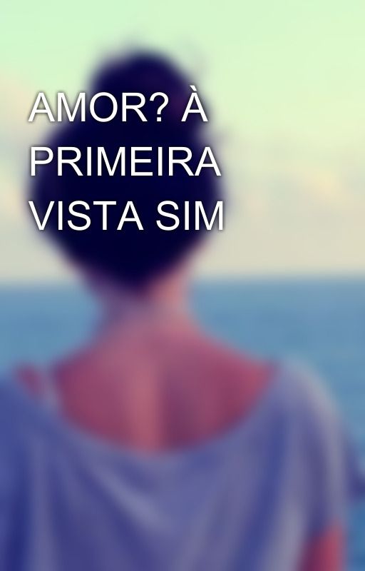 AMOR? À PRIMEIRA VISTA SIM by SOPHIA1580