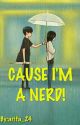 CAUSE I'M A NERD ! [END] by arifa_24